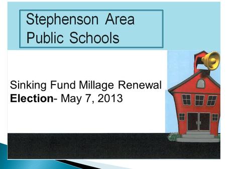 Sinking Fund Millage Renewal Election- May 7, 2013.