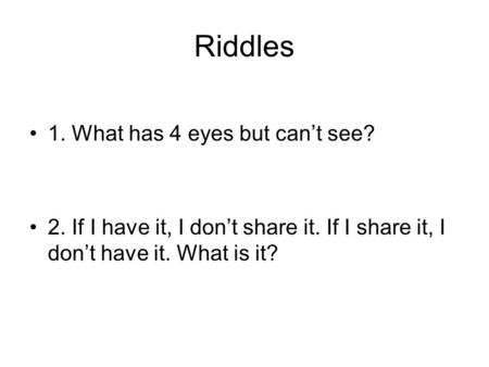 Riddles 1. What has 4 eyes but can’t see?