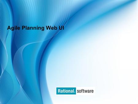 © 2006 IBM Corporation Agile Planning Web UI. © 2006 IBM Corporation Agenda  Overview of APT Web UI  Current Issues  Required Infrastructure  API.