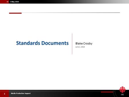 1 Media Production Support v1 5 May 2010 Blake Crosby June 2, 2010 Standards Documents.