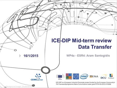 ICE-DIP Mid-term review Data Transfer WP4a - ESR4: Aram Santogidis › 16/1/2015.