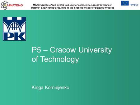 Modernization of two cycles (MA, BA) of competence-based curricula in Material Engineering according to the best experience of Bologna Process P5 – Cracow.