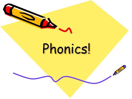 Phonics!Phonics! Most important thing – From a very early age… Talking and Listening. Reading with and to your child Playing listening games Singing.