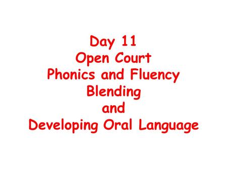 Day 11 Open Court Phonics and Fluency Blending and Developing Oral Language.