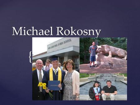 { Michael Rokosny. My Hometown: Pottstown, PA Education Over the past 13 years I have attended three Catholic Schools. I started at St. Aloysius Elementary.