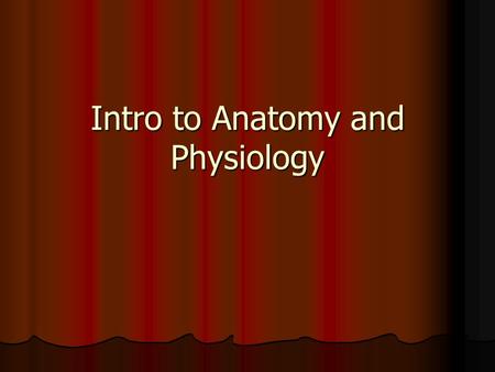 Intro to Anatomy and Physiology. What is A/P? Study of body structures and the functions that occur in each structure Study of body structures and the.
