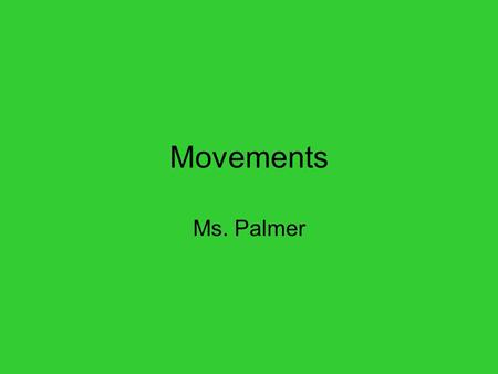 Movements Ms. Palmer. Objective You will be able to describe the movements that are created by the skeletal system.