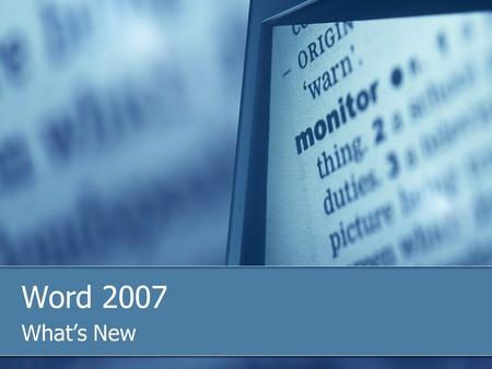 Word 2007 What’s New. Ribbon Interface Replaces toolbars and menus Contains tabs and grouped commands Each tab corresponds to task Related items grouped.