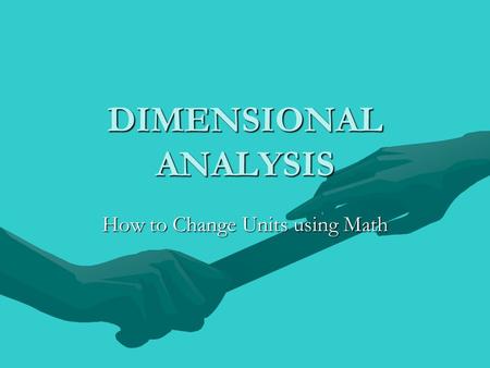 DIMENSIONAL ANALYSIS How to Change Units using Math.