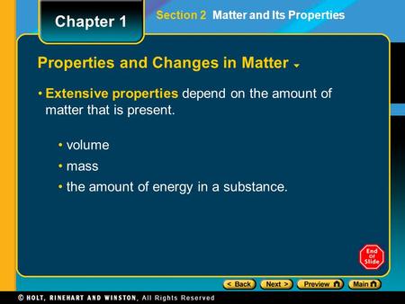 Properties and Changes in Matter Extensive properties depend on the amount of matter that is present. volume mass the amount of energy in a substance.