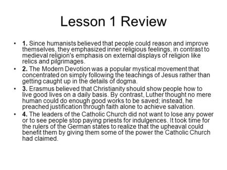 Lesson 1 Review 1. Since humanists believed that people could reason and improve themselves, they emphasized inner religious feelings, in contrast to medieval.