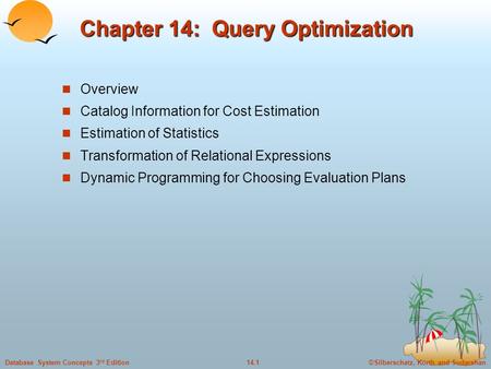 ©Silberschatz, Korth and Sudarshan14.1Database System Concepts 3 rd Edition Chapter 14: Query Optimization Overview Catalog Information for Cost Estimation.