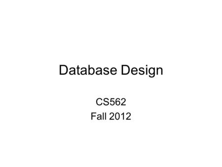 Database Design CS562 Fall 2012. CS562 Database Design Instructor : Professor Chin-Wan Chung Office : Rm 3406 Tel : 3537
