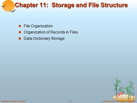 ©Silberschatz, Korth and Sudarshan11.1Database System Concepts Chapter 11: Storage and File Structure File Organization Organization of Records in Files.