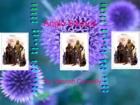 Anglo Saxons By Hannah Connolly. Anglo Saxons facts 1.Each villager consisted of one or more groups of small huts. 2.By 600 AD, Saxon settlements had.