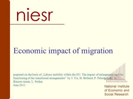 National Institute of Economic and Social Research Economic impact of migration prepared on the basis of „Labour mobility within the EU. The impact of.