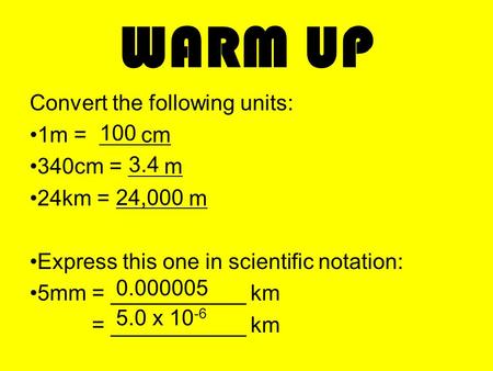 WARM UP Convert the following units: 1m = 100 cm 340cm = 3.4 m 100
