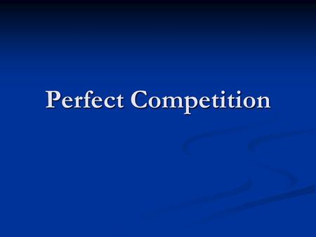 Perfect Competition. A market structure in which a large number of firms all produce the same product A market structure in which a large number of firms.