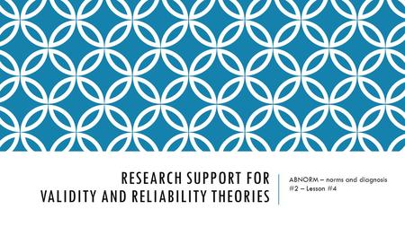 Research support for validity and reliability theories