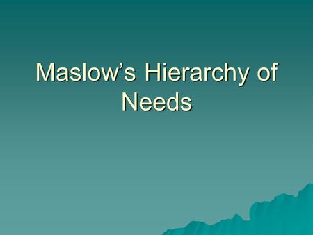 Maslow’s Hierarchy of Needs. Abraham Maslow  Developed hierarchy in 1954.  Describes individual motivation and the human condition.