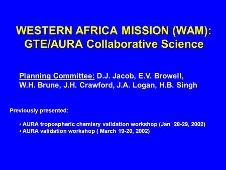 WESTERN AFRICA MISSION (WAM): GTE/AURA Collaborative Science Planning Committee: D.J. Jacob, E.V. Browell, W.H. Brune, J.H. Crawford, J.A. Logan, H.B.