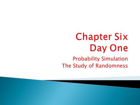 Probability Simulation The Study of Randomness.  P. 397 1-5 all  P. 402 7-12 all.