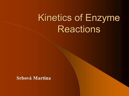 Kinetics of Enzyme Reactions Srbová Martina. E + S ES E + P k1k1 k -1 k cat rapid reversible reaction slow irreversible reaction Rate of the conversion.
