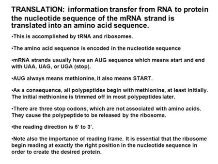 TRANSLATION: information transfer from RNA to protein the nucleotide sequence of the mRNA strand is translated into an amino acid sequence. This is accomplished.