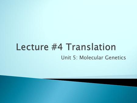 Unit 5: Molecular Genetics. DNA Transcription Translation TraitRNA Protein The “Central Dogma” of Molecular Genetics.