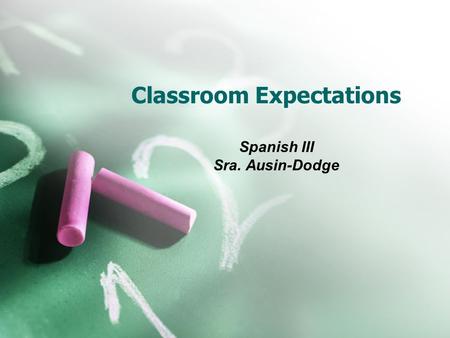 Classroom Expectations Spanish III Sra. Ausin-Dodge.