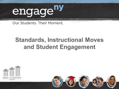 Standards, Instructional Moves and Student Engagement.