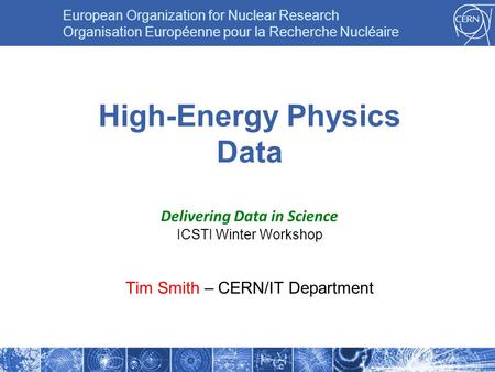 European Organization for Nuclear Research Organisation Européenne pour la Recherche Nucléaire High-Energy Physics Data Delivering Data in Science ICSTI.