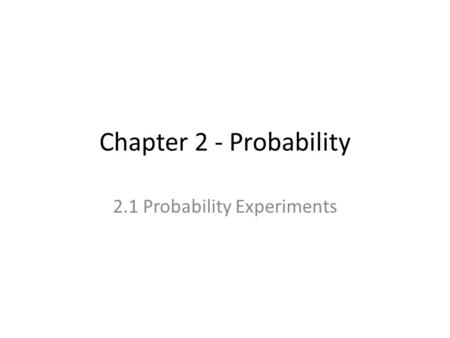 Chapter 2 - Probability 2.1 Probability Experiments.