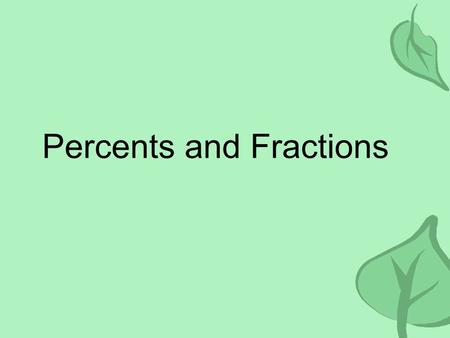Percents and Fractions. Vocabulary A percent is a ratio that compares a number to 100. It means “per 100.” 49 out of 100 is 49%.