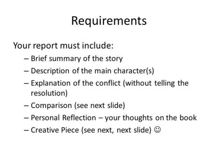 Requirements Your report must include: – Brief summary of the story – Description of the main character(s) – Explanation of the conflict (without telling.