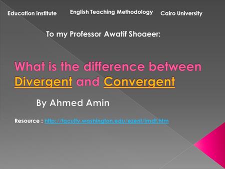 Cairo UniversityEducation institute English Teaching Methodology To my Professor Awatif Shoaeer: Resource :