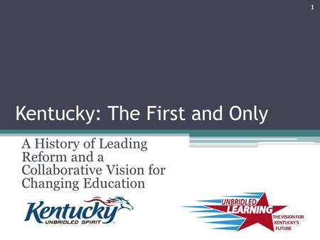 Kentucky: The First and Only A History of Leading Reform and a Collaborative Vision for Changing Education 1.