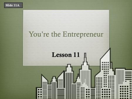 You’re the Entrepreneur Lesson 11 Slide 11A. What Does That Mean? TermDefinition design engineera person educated as an electrical, mechanical, chemical,