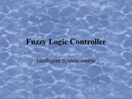 Fuzzy Logic Controller Intelligent System course.