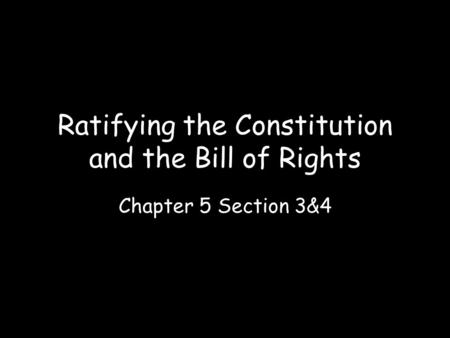 Ratifying the Constitution and the Bill of Rights