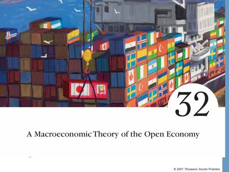 © 2007 Thomson South-Western. A Macroeconomics Theory of the Open Economy Open Economies An open economy is one that interacts freely with other economies.