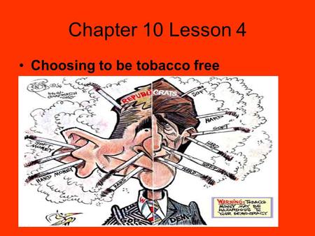 Chapter 10 Lesson 4 Choosing to be tobacco free. Saying No to Tobacco The first line of defense is to be prepared for peer pressure Choose friends that.