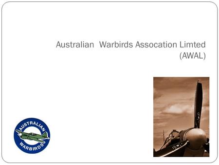 Australian Warbirds Assocation Limted (AWAL). Stephen Crocker CEO AWAL Welcome.