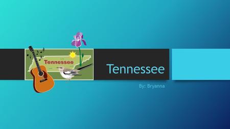 Tennessee By: Bryanna. History The first Spanish explorer Hernando de Soto It became the 16 th state of the union in 1796 Won its name “The Volunteer.