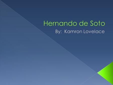 Hernando de Soto By: Kamron Lovelace.