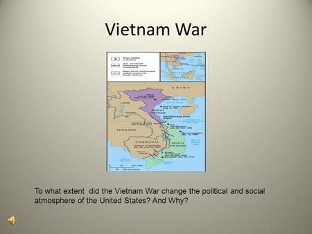 Vietnam War To what extent did the Vietnam War change the political and social atmosphere of the United States? And Why?