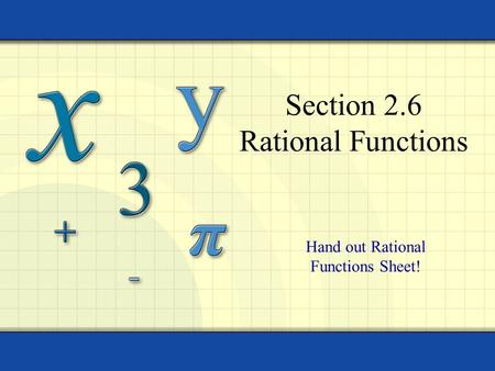Section 2.6 Rational Functions Hand out Rational Functions Sheet!