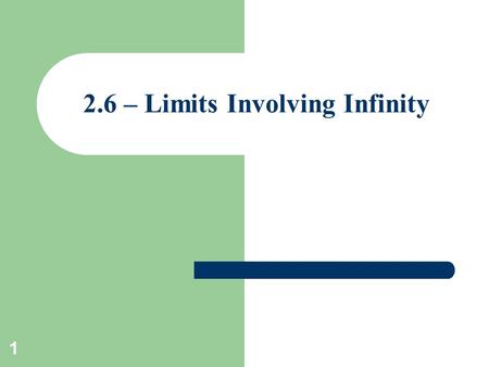 1 2.6 – Limits Involving Infinity. 2 Definition The notation means that the values of f (x) can be made arbitrarily large (as large as we please) by taking.