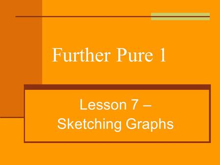 Further Pure 1 Lesson 7 – Sketching Graphs. Wiltshire Graphs and Inequalities Good diagrams Communicate ideas efficiently. Helps discovery & understanding.