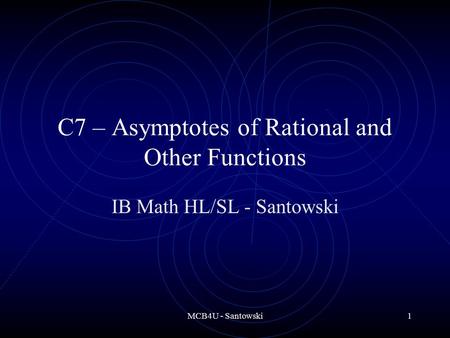 MCB4U - Santowski1 C7 – Asymptotes of Rational and Other Functions IB Math HL/SL - Santowski.